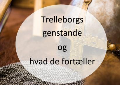 Trelleborgs genstande og hvad de fortæller