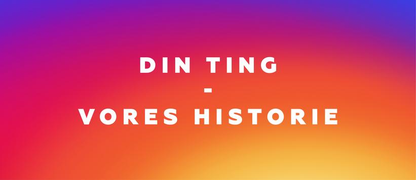 Din ting - vores historie
