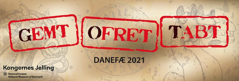 Danefæ 2021: G.O.T. - Gemt, Ofret eller Tabt